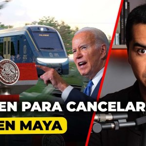 EE.UU. y Canadá se Unen vs México para Cancelar El Tren Maya
